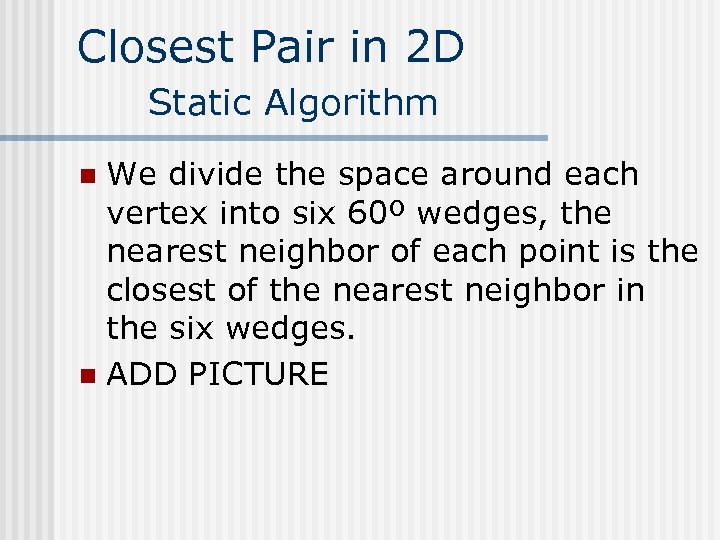 Closest Pair in 2 D Static Algorithm We divide the space around each vertex