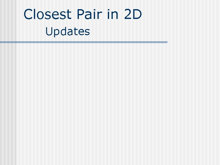 Closest Pair in 2 D Updates 