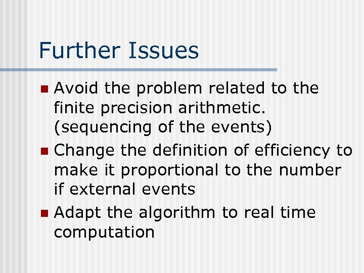 Further Issues Avoid the problem related to the finite precision arithmetic. (sequencing of the