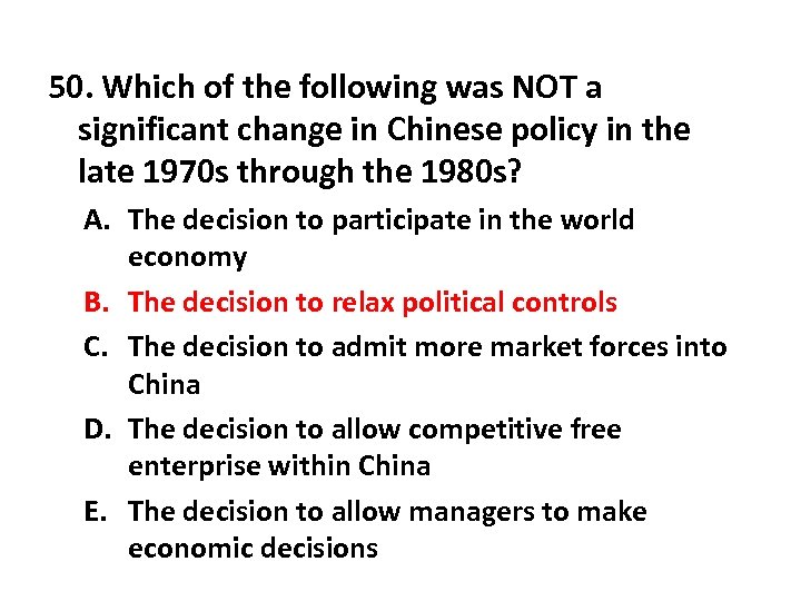 50. Which of the following was NOT a significant change in Chinese policy in