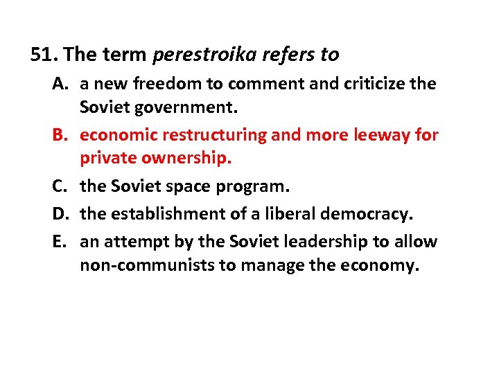 51. The term perestroika refers to A. a new freedom to comment and criticize