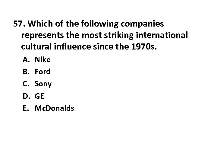 57. Which of the following companies represents the most striking international cultural influence since