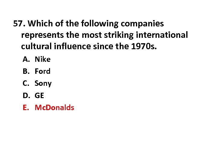 57. Which of the following companies represents the most striking international cultural influence since