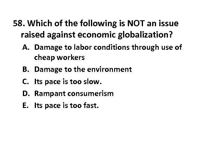 58. Which of the following is NOT an issue raised against economic globalization? A.