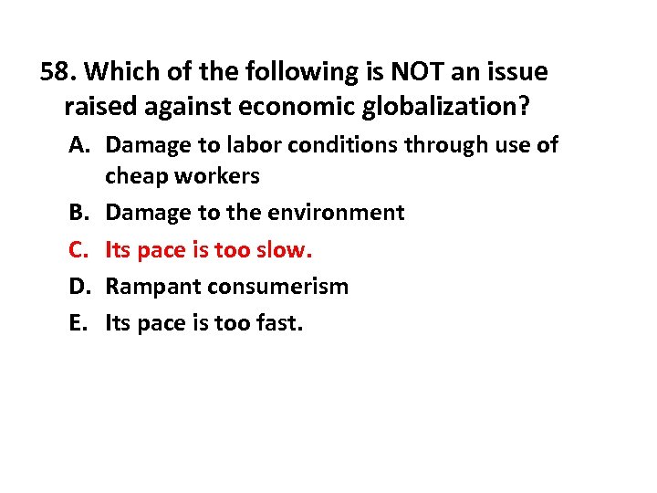 58. Which of the following is NOT an issue raised against economic globalization? A.