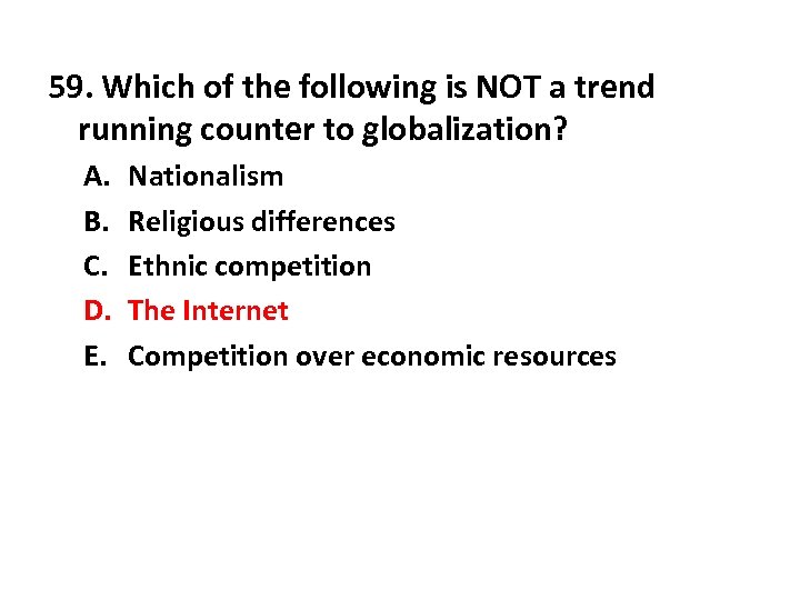 59. Which of the following is NOT a trend running counter to globalization? A.