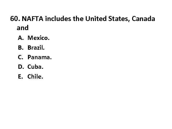 60. NAFTA includes the United States, Canada and A. B. C. D. E. Mexico.