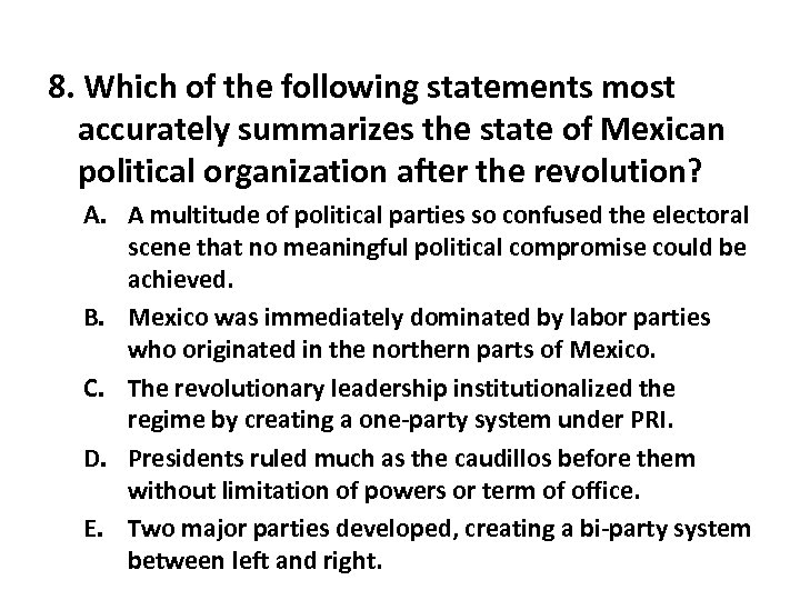 8. Which of the following statements most accurately summarizes the state of Mexican political