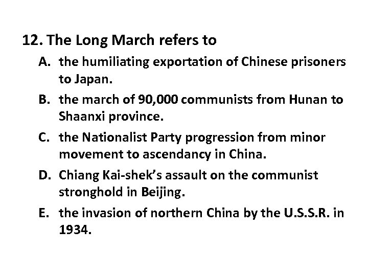 12. The Long March refers to A. the humiliating exportation of Chinese prisoners to