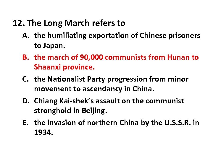 12. The Long March refers to A. the humiliating exportation of Chinese prisoners to