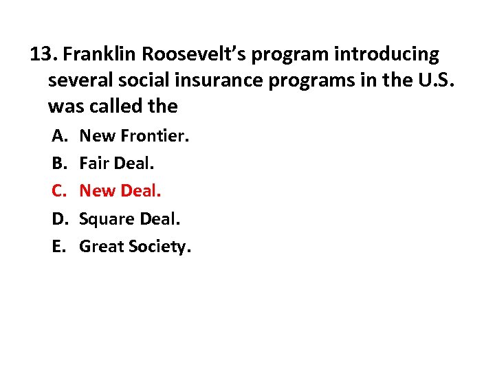 13. Franklin Roosevelt’s program introducing several social insurance programs in the U. S. was