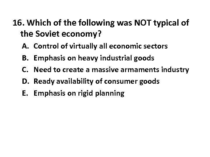 16. Which of the following was NOT typical of the Soviet economy? A. B.