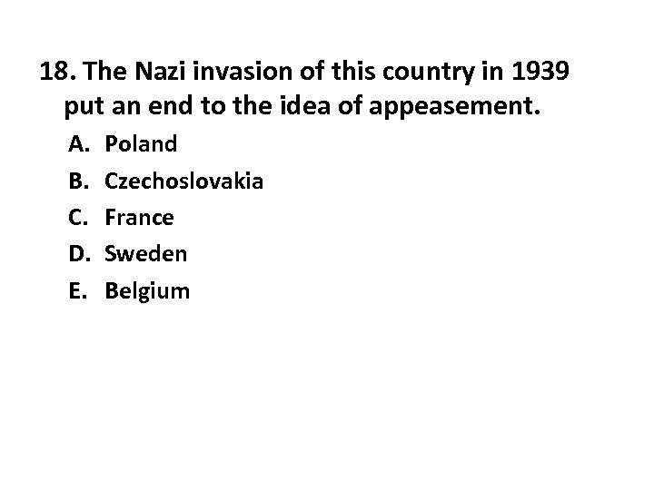 18. The Nazi invasion of this country in 1939 put an end to the