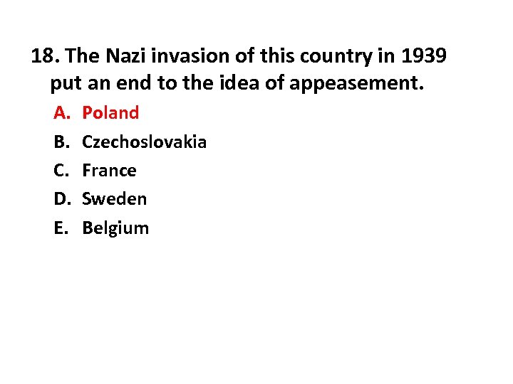 18. The Nazi invasion of this country in 1939 put an end to the