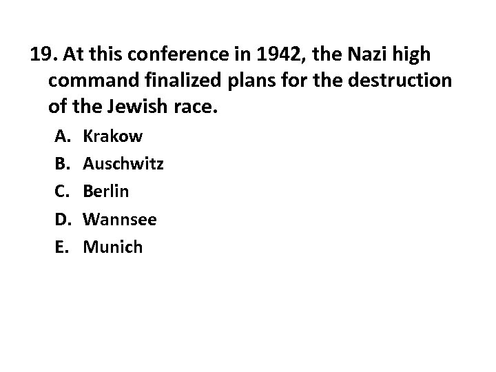19. At this conference in 1942, the Nazi high command finalized plans for the