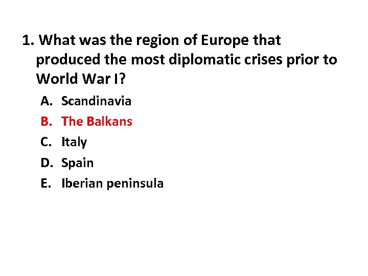 1. What was the region of Europe that produced the most diplomatic crises prior