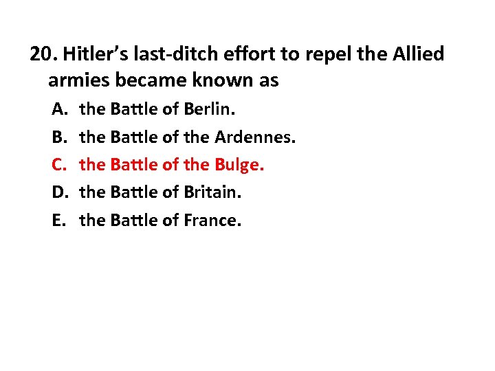 20. Hitler’s last-ditch effort to repel the Allied armies became known as A. B.