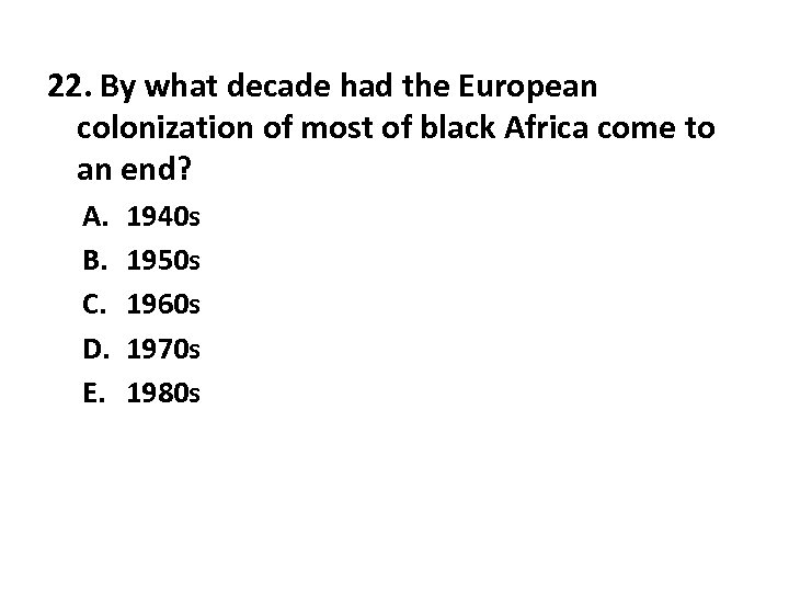 22. By what decade had the European colonization of most of black Africa come