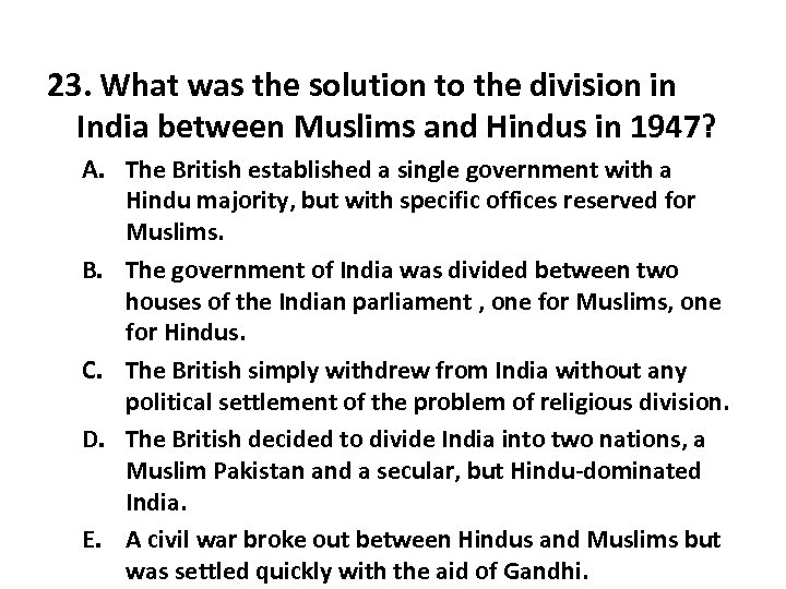 23. What was the solution to the division in India between Muslims and Hindus