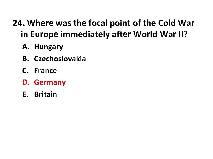 24. Where was the focal point of the Cold War in Europe immediately after
