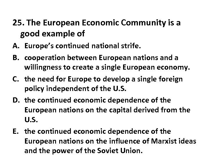 25. The European Economic Community is a good example of A. Europe’s continued national