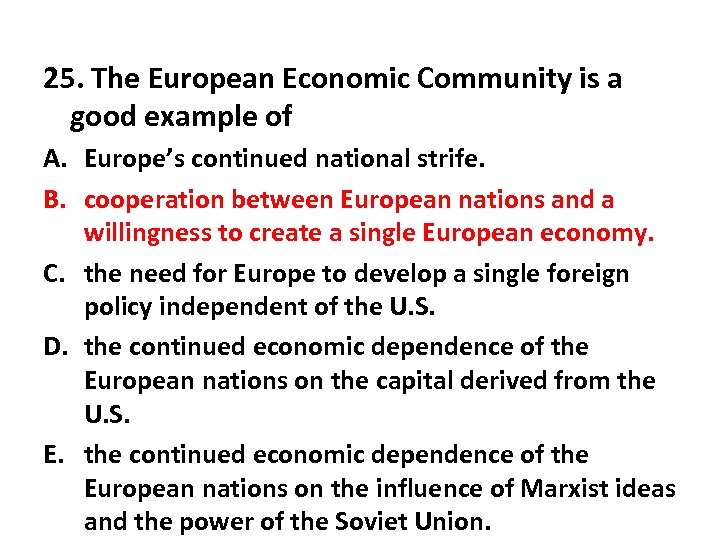 25. The European Economic Community is a good example of A. Europe’s continued national