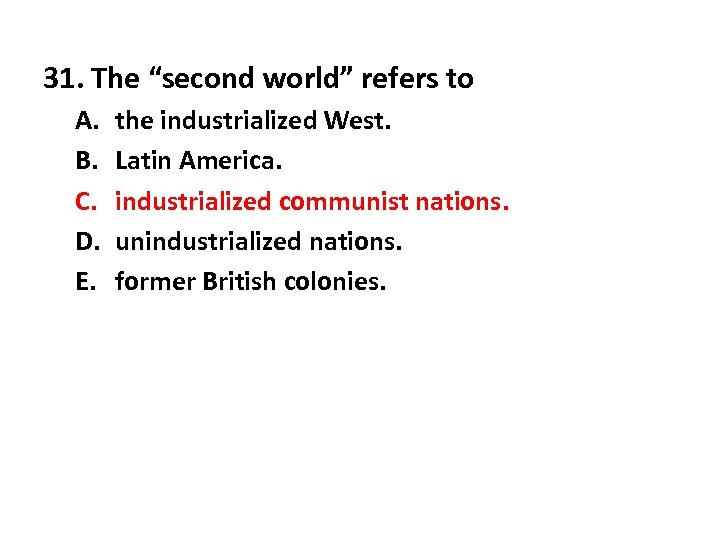 31. The “second world” refers to A. B. C. D. E. the industrialized West.