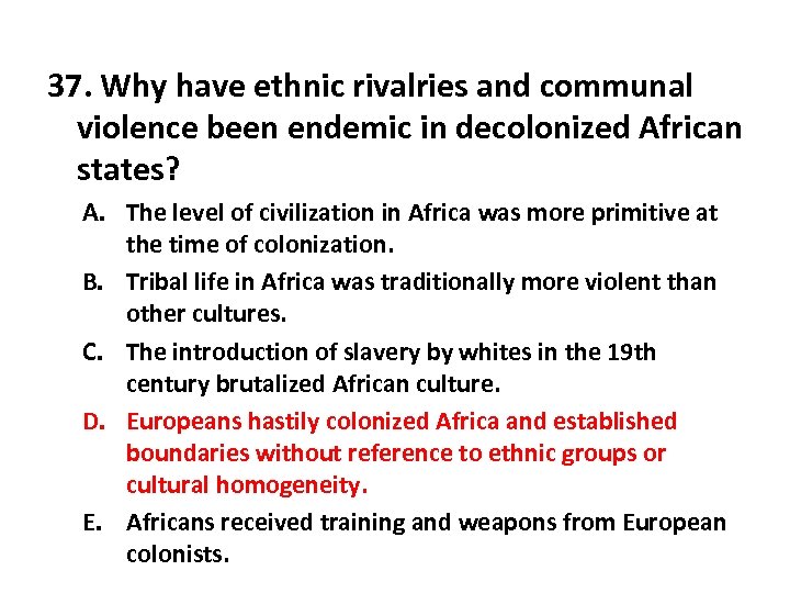 37. Why have ethnic rivalries and communal violence been endemic in decolonized African states?