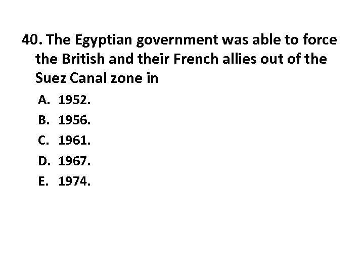 40. The Egyptian government was able to force the British and their French allies