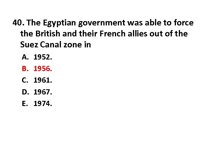 40. The Egyptian government was able to force the British and their French allies