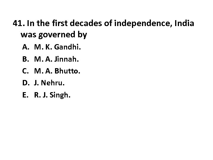 41. In the first decades of independence, India was governed by A. B. C.