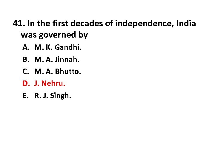 41. In the first decades of independence, India was governed by A. B. C.