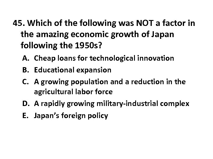 45. Which of the following was NOT a factor in the amazing economic growth