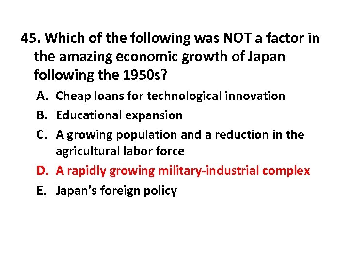 45. Which of the following was NOT a factor in the amazing economic growth