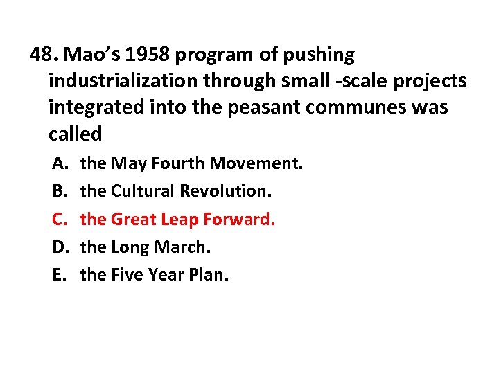 48. Mao’s 1958 program of pushing industrialization through small -scale projects integrated into the