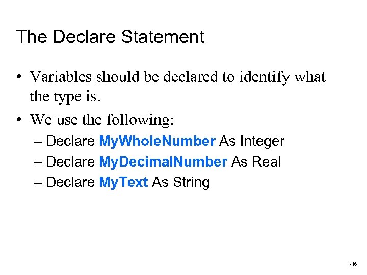 The Declare Statement • Variables should be declared to identify what the type is.