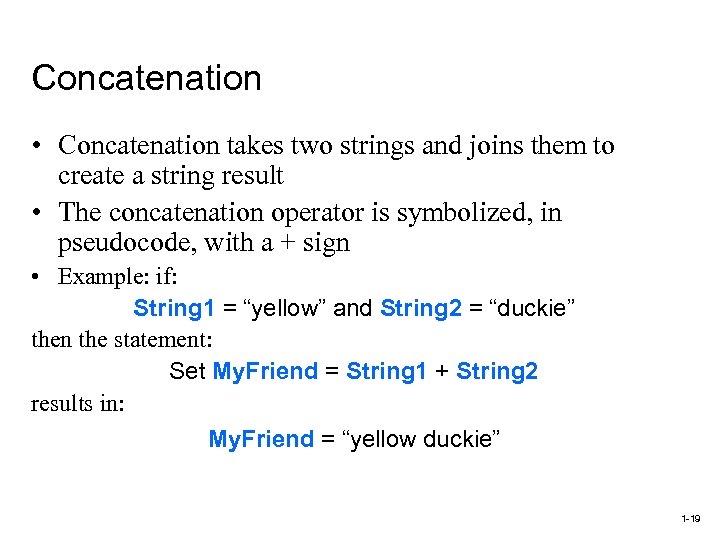 Concatenation • Concatenation takes two strings and joins them to create a string result