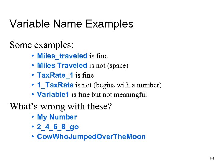 Variable Name Examples Some examples: • • • Miles_traveled is fine Miles Traveled is