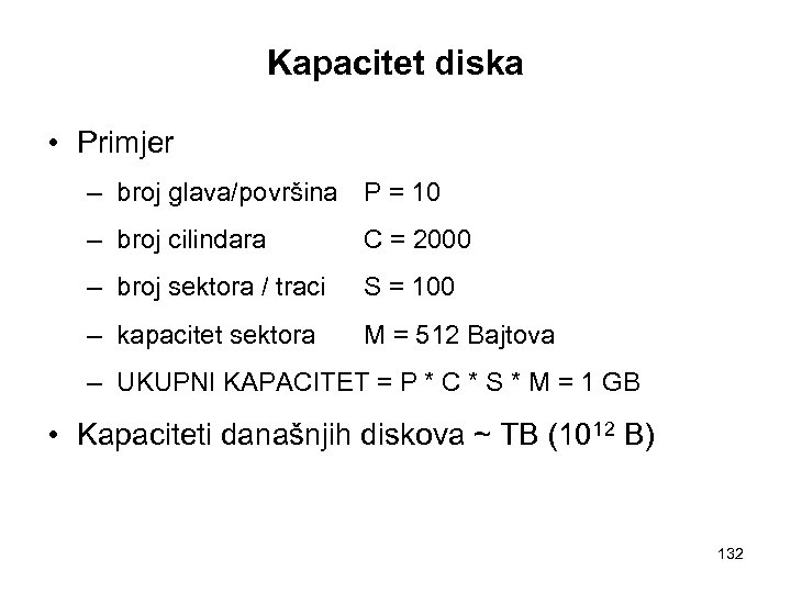 Kapacitet diska • Primjer – broj glava/površina P = 10 – broj cilindara C