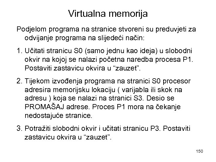 Virtualna memorija Podjelom programa na stranice stvoreni su preduvjeti za odvijanje programa na slijedeći