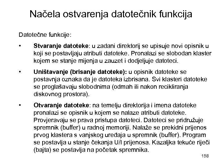 Načela ostvarenja datotečnik funkcija Datotečne funkcije: • Stvaranje datoteke: u zadani direktorij se upisuje