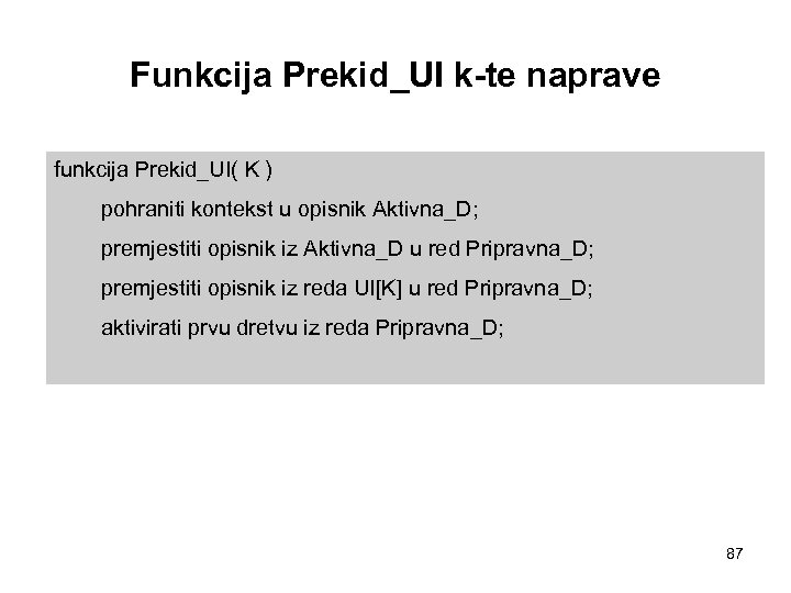 Funkcija Prekid_UI k-te naprave funkcija Prekid_UI( K ) pohraniti kontekst u opisnik Aktivna_D; premjestiti