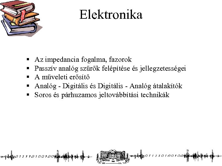 Elektronika § § § Az impedancia fogalma, fazorok Passzív analóg szűrők felépítése és jellegzetességei