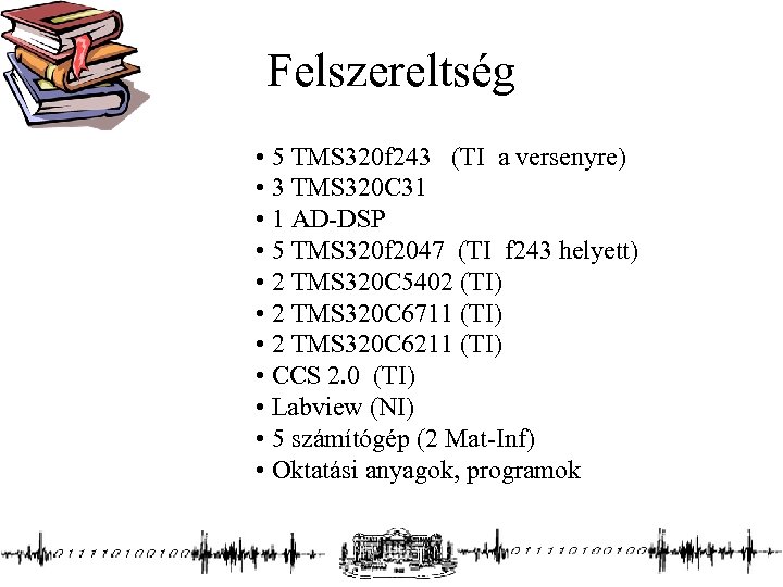 Felszereltség • 5 TMS 320 f 243 (TI a versenyre) • 3 TMS 320