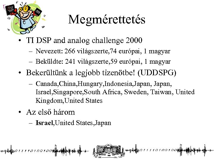 Megmérettetés • TI DSP and analog challenge 2000 – Nevezett: 266 világszerte, 74 európai,