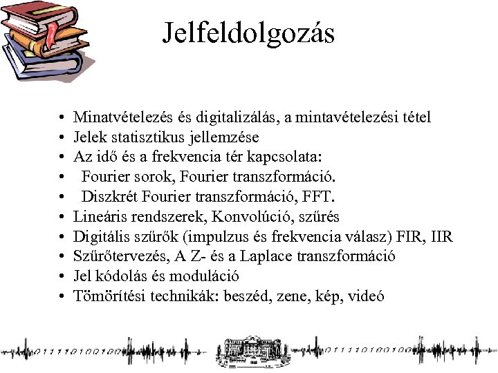 Jelfeldolgozás • Minatvételezés és digitalizálás, a mintavételezési tétel • Jelek statisztikus jellemzése • Az