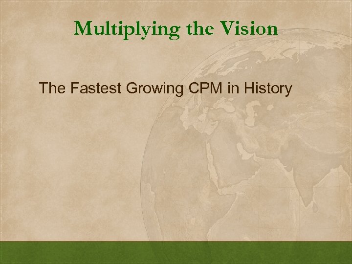 Multiplying the Vision The Fastest Growing CPM in History 