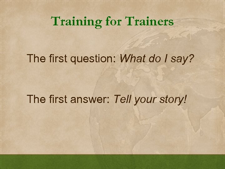 Training for Trainers The first question: What do I say? The first answer: Tell