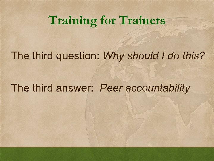 Training for Trainers The third question: Why should I do this? The third answer: