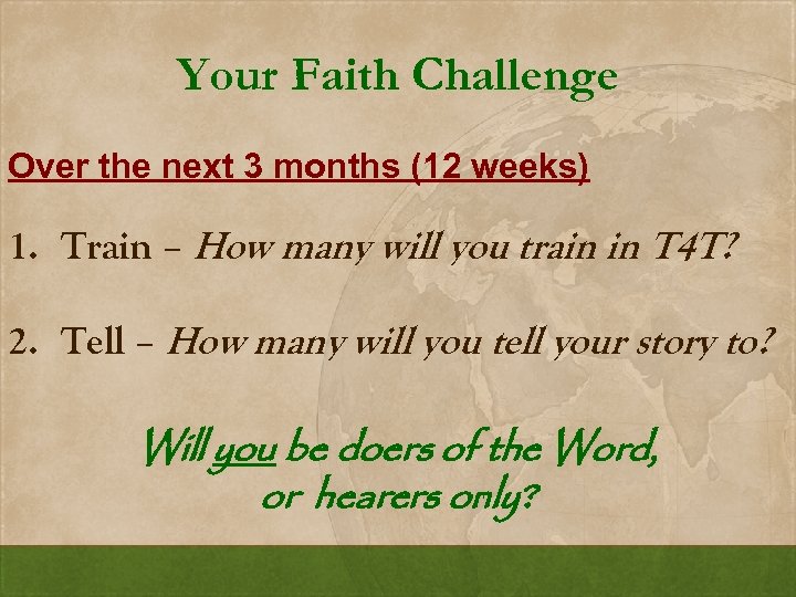 Your Faith Challenge Over the next 3 months (12 weeks) 1. Train – How